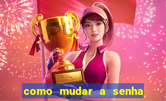 como mudar a senha de saque do jogo do tigre